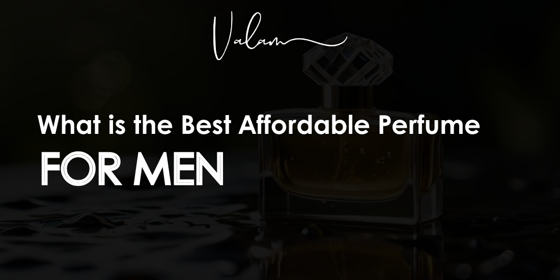 What is the Best Affordable Perfume for Men?